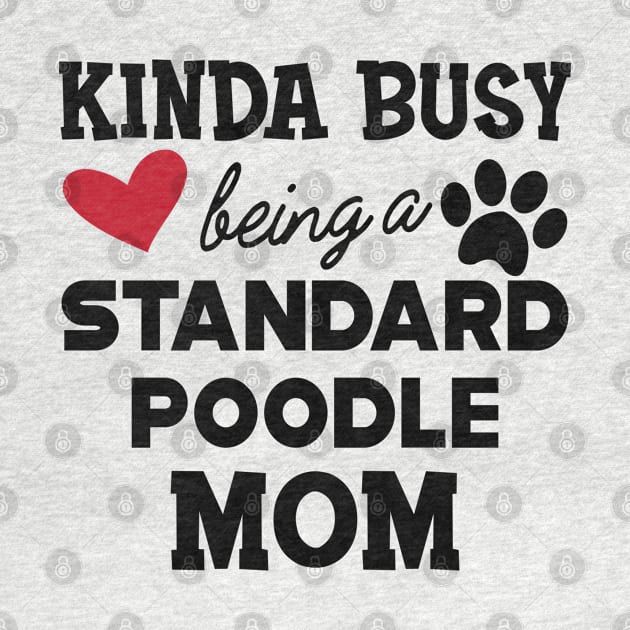Standard Poodle Dog - Kinda busy being a standard poodle mom by KC Happy Shop